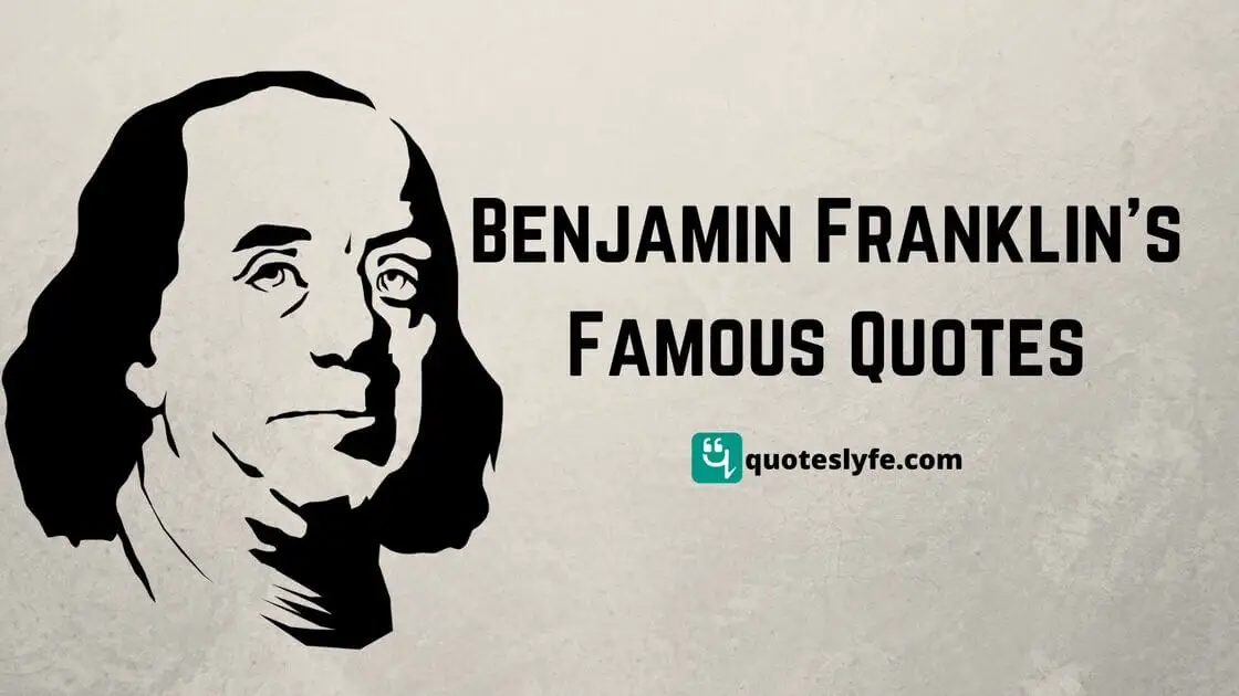 Famous Benjamin Franklin Quotes of all time
