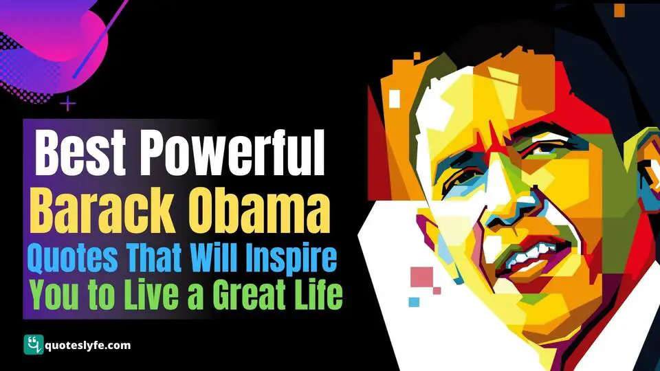 Best Powerful Barack Obama Quotes That Will Inspire You to Live a Great Life