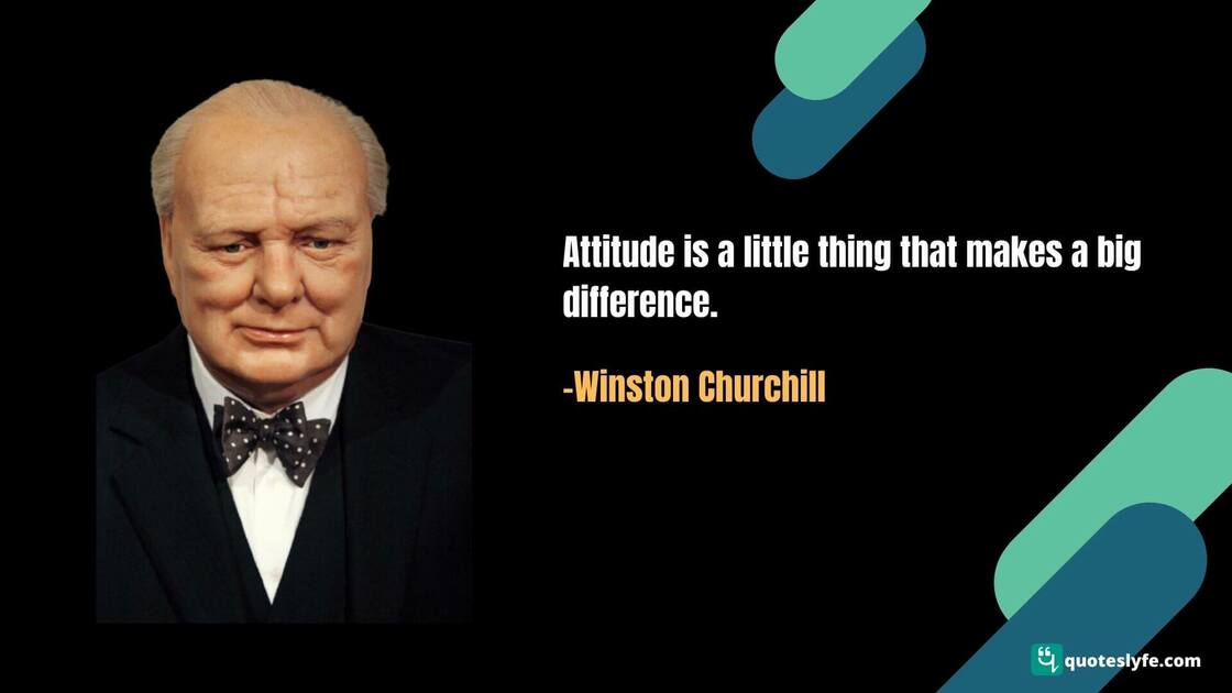 Attitude is a little thing that makes a big difference. | Famous Winston Churchill Quotes