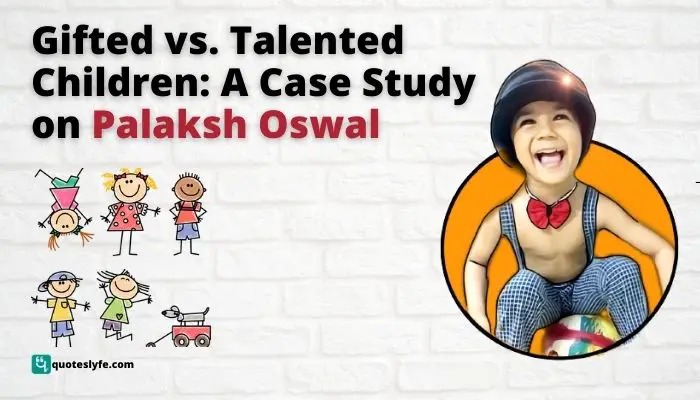 Gifted vs. Talented Children: A Case Study on Palaksh Oswal