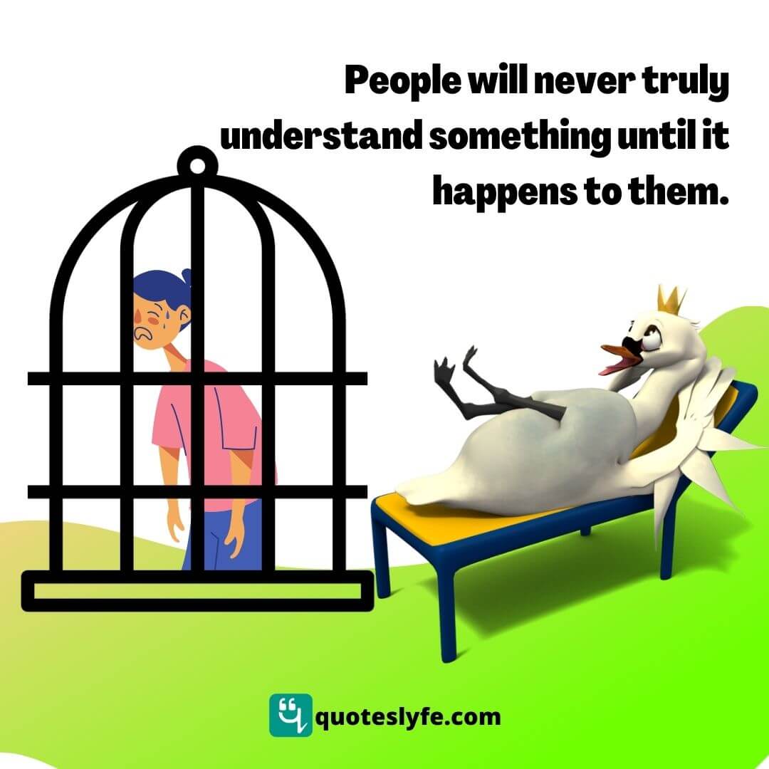 People will never truly understand something until it happens to them.