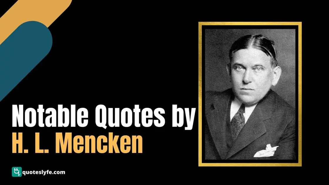 Notable H. L. Mencken Quotes on Politics, Democracy, Life, Religion, and More