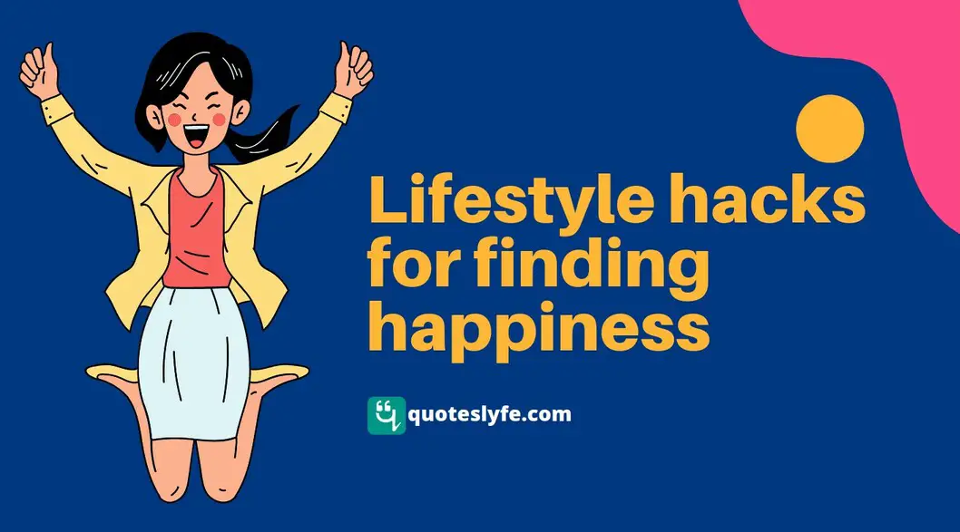 Everyday Lifestyle Hacks For Finding Happiness