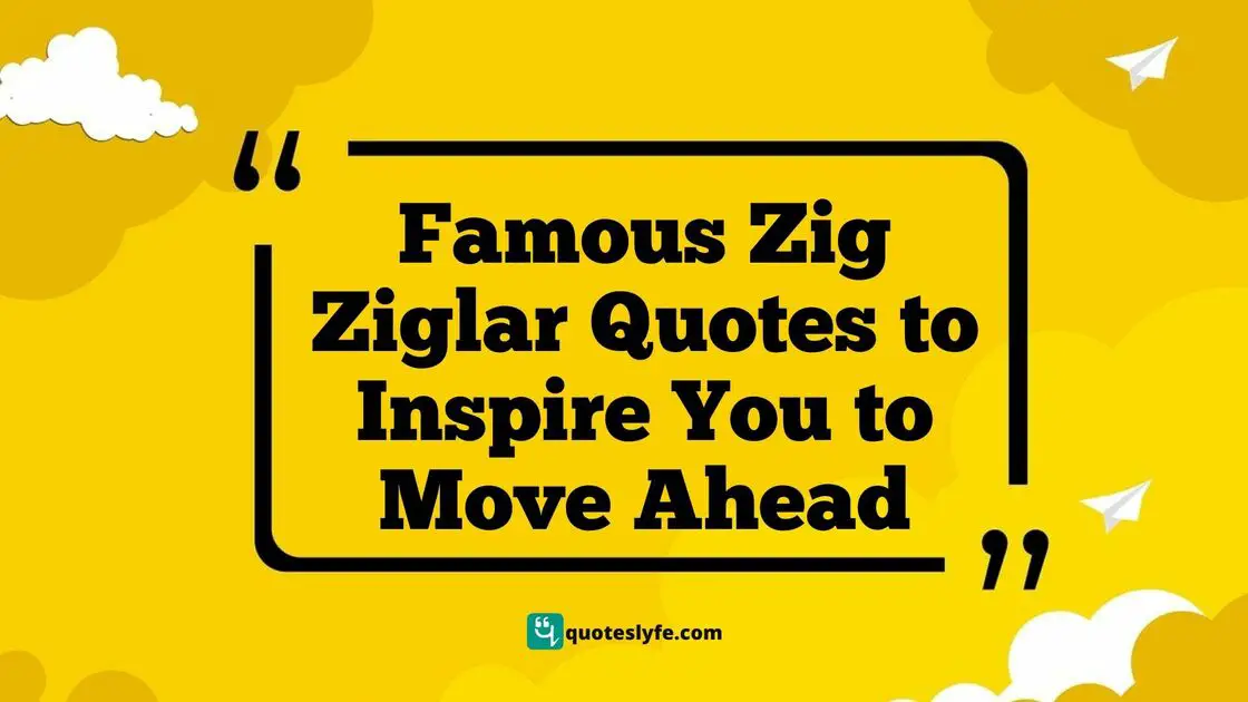 Famous Zig Ziglar Quotes to Inspire You to Move Ahead