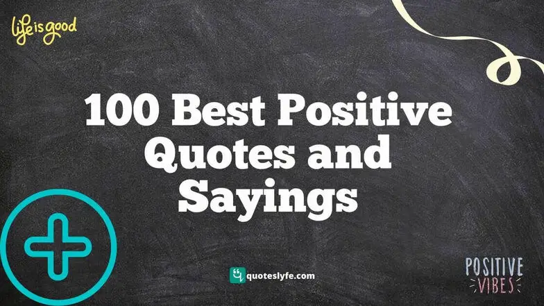 100 Best Positive Quotes and Sayings to Keep Your Spirits High