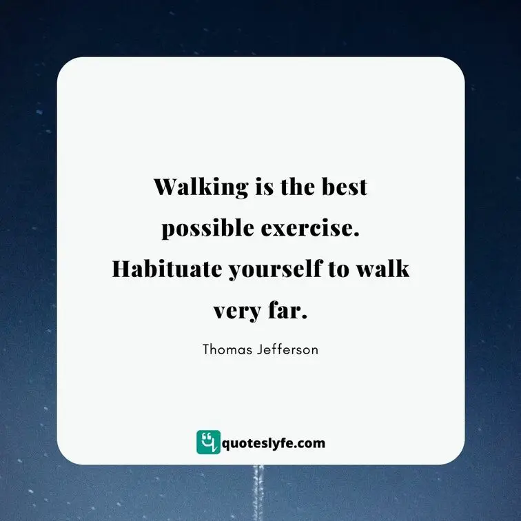  Walking is the best possible exercise. Habituate yourself to walk very far. | Best Thomas Jefferson Quotes