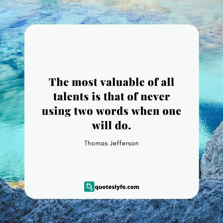 The most valuable of all talents is that of never using two words when one will do.  | Best Thomas Jefferson Quotes