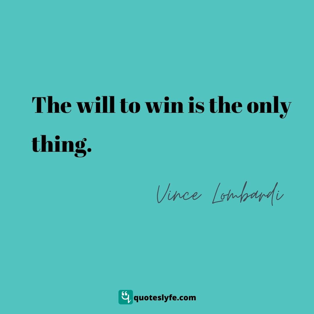 The will to win is the only thing. | Top Vince Lombardi Quotes