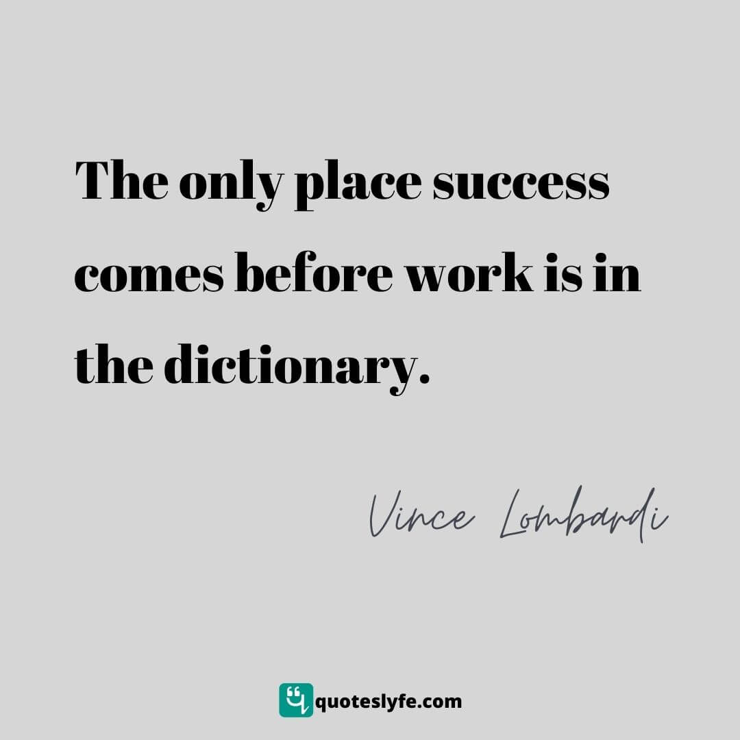 The only place success comes before work is in the dictionary. | Top Vince Lombardi Quotes