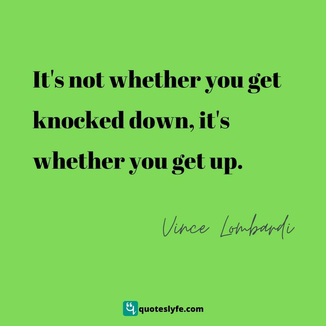  It's not whether you get knocked down, it's whether you get up. | Top Vince Lombardi Quotes