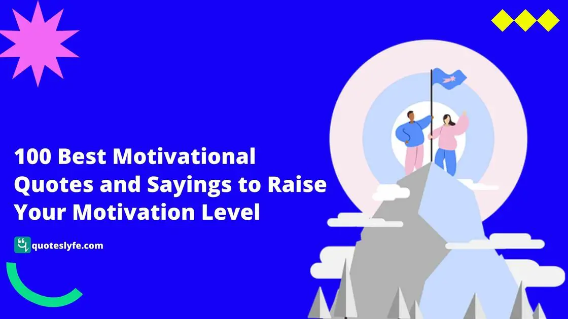 100 Best Motivational Quotes and Sayings to Raise Your Motivation Level