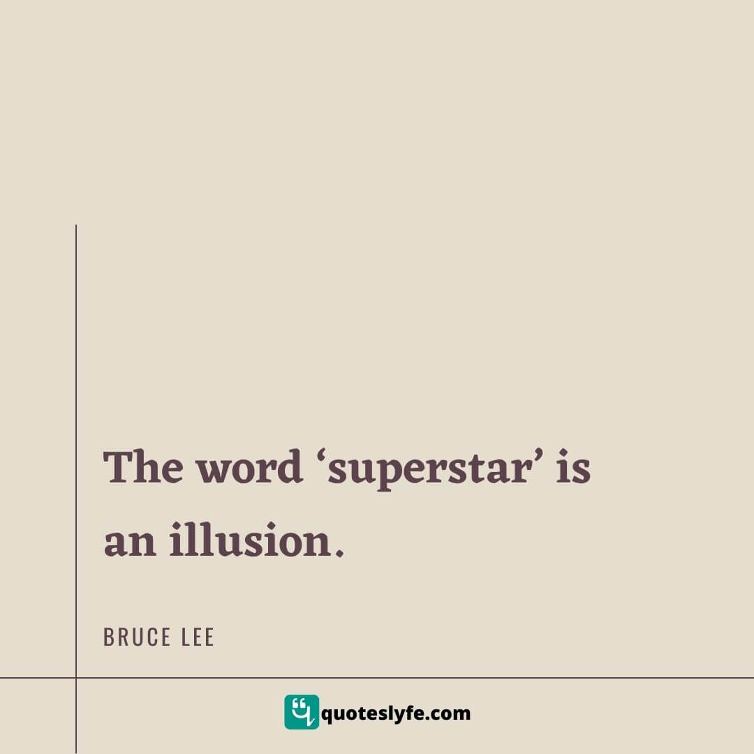 The word ‘superstar’ is an illusion. | Bruce Lee Quotes