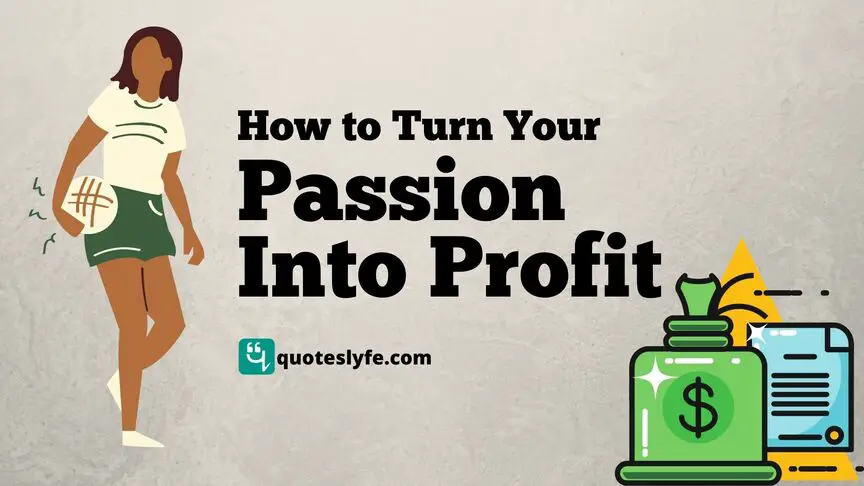 How to Turn Your Passion Into Profit