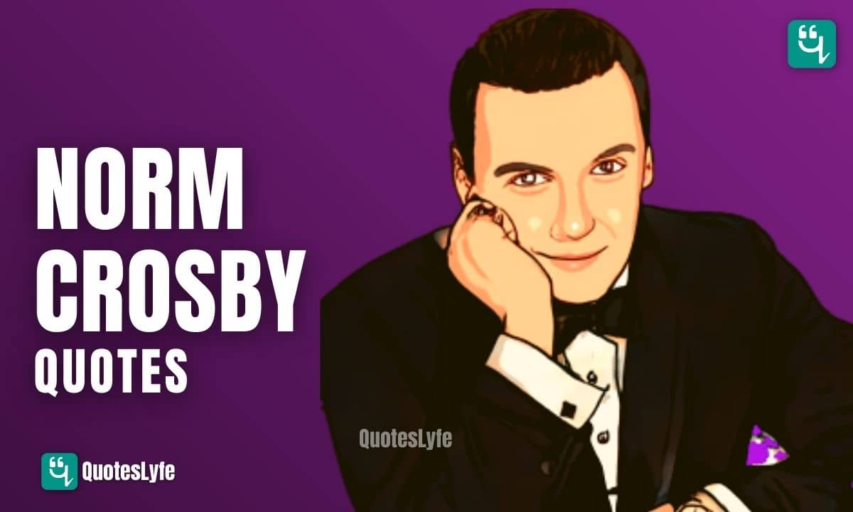 Famous Norm Crosby Quotes and Sayings.