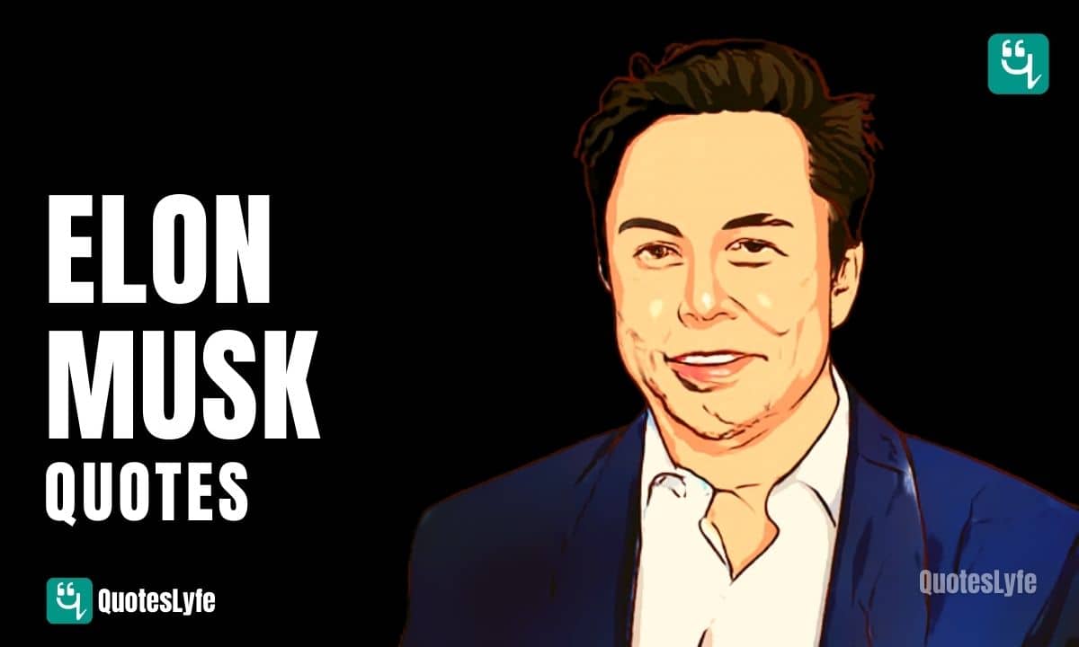 Wonderful Elon Musk Quotes on Success, Innovation, Life,  Education, Future, and More