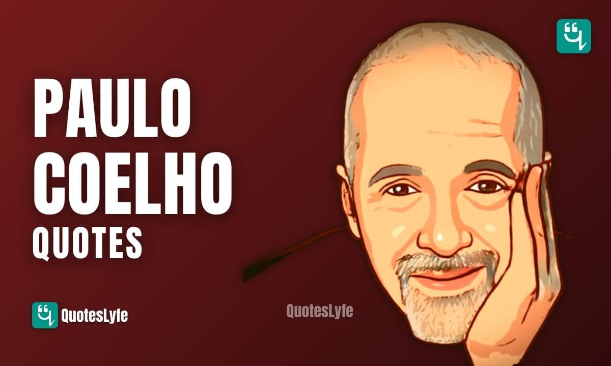 Famous Paulo Coelho Quotes About Love, Life, and The Alchemist