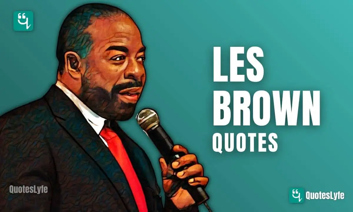 Stunning Les Brown Quotes That Will Intensify Your Motivation For Sure