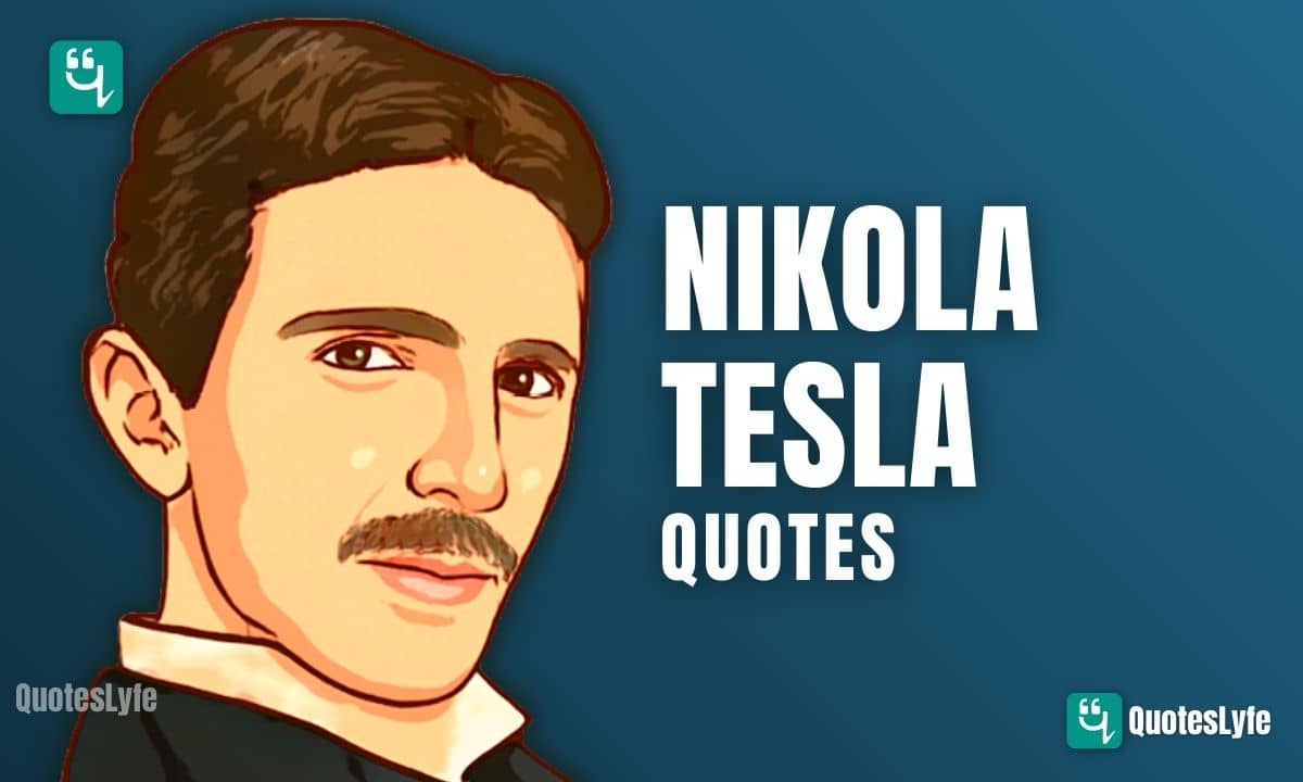 Outstanding Quotes From Nikola Tesla