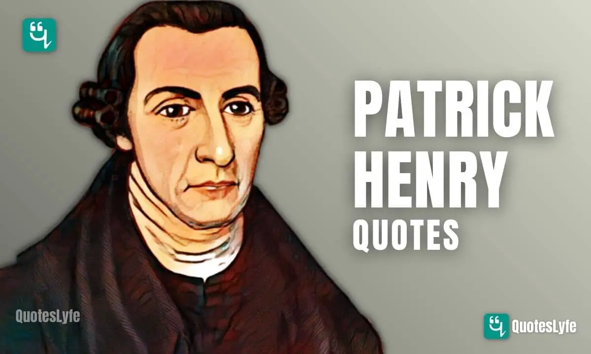 Patrick Henry Quotes on Give Me Liberty, Constitution, Religion, and