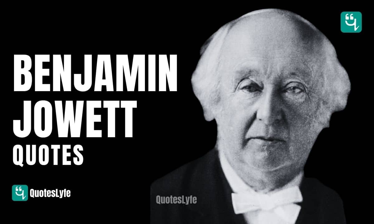 Wonderful Benjamin Jowett Quotes and Sayings