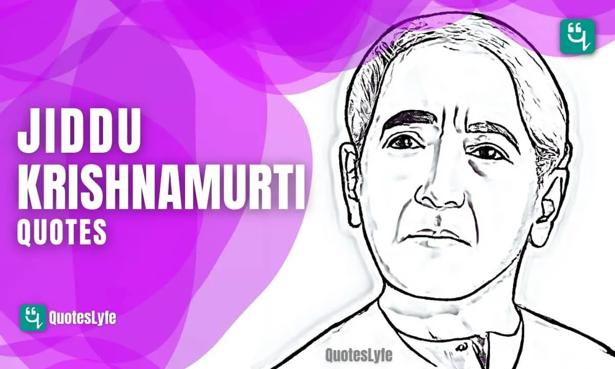 Amazing Jiddu Krishnamurti Quotes That Will act as Guiding Light