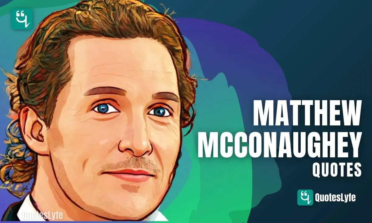 Inspirational Matthew McConaughey Quotes and Sayings