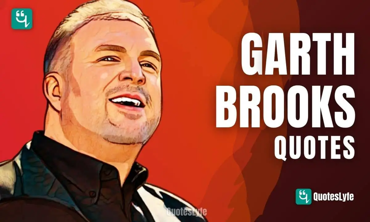 Best Garth Brooks Quotes Of All Time