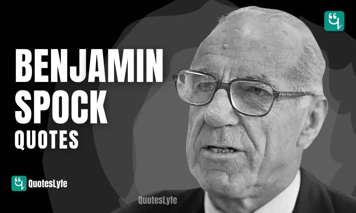 Famous Benjamin Spock Quotes and Sayings