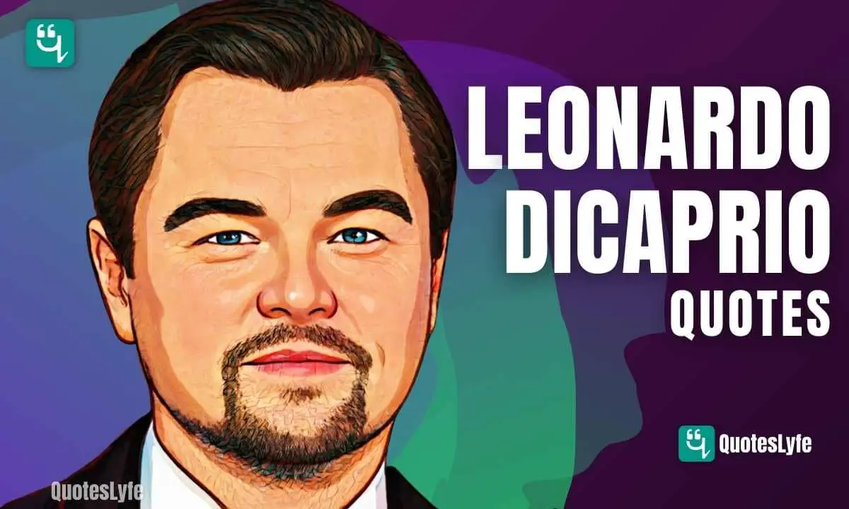 Awesome Leonardo DiCaprio Quotes and Sayings