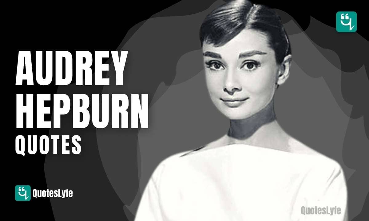 Top Audrey Hepburn Quotes on Beauty, Love, Life, Laughter, Fashion, Art
