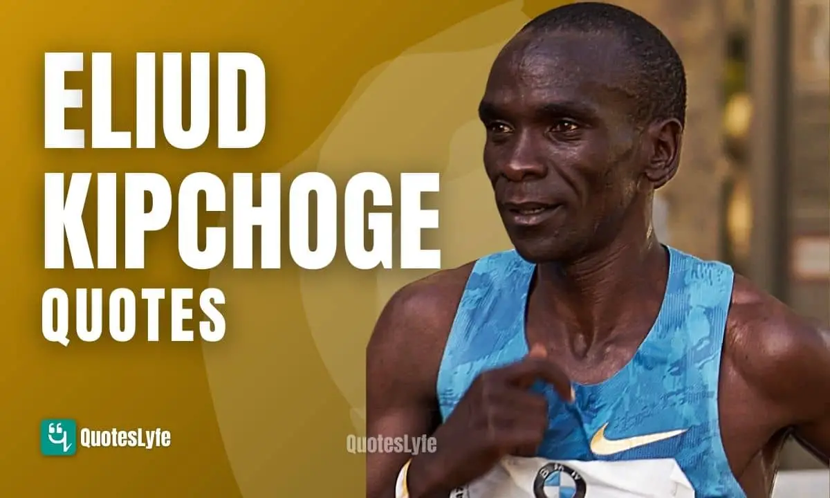 Motivational Eliud Kipchoge Quotes To Get You On The Right Track