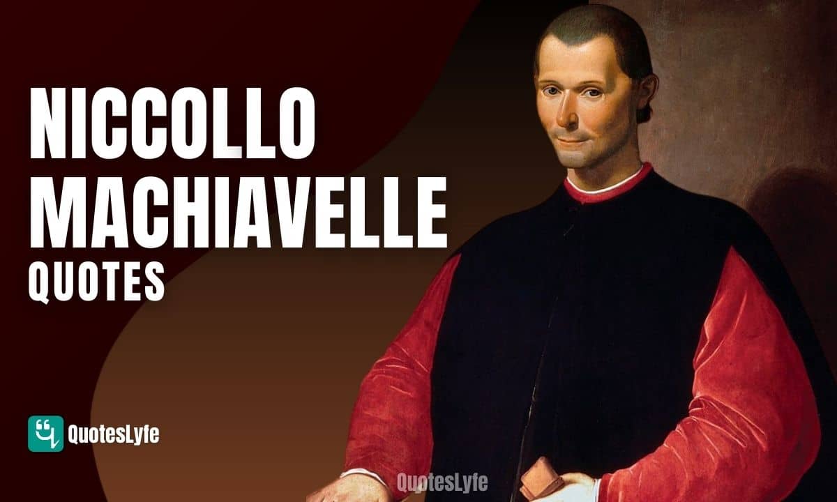 Amazing Niccollo Machiavelle Quotes and Sayings
