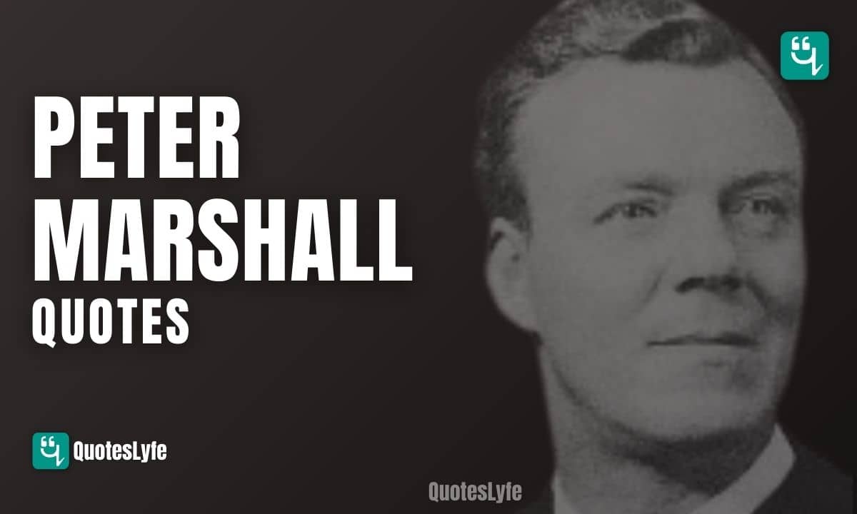 Wonderful Peter Marshall Quotes and Sayings
