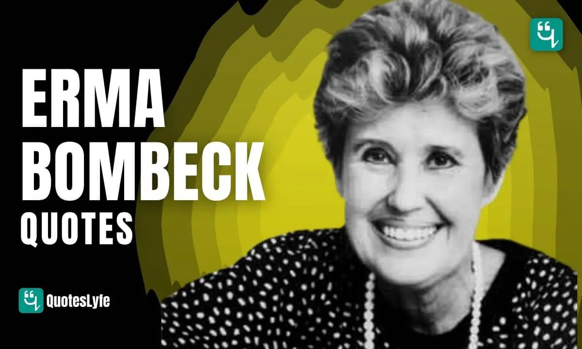 Amazing Erma Bombeck Quotes and Sayings
