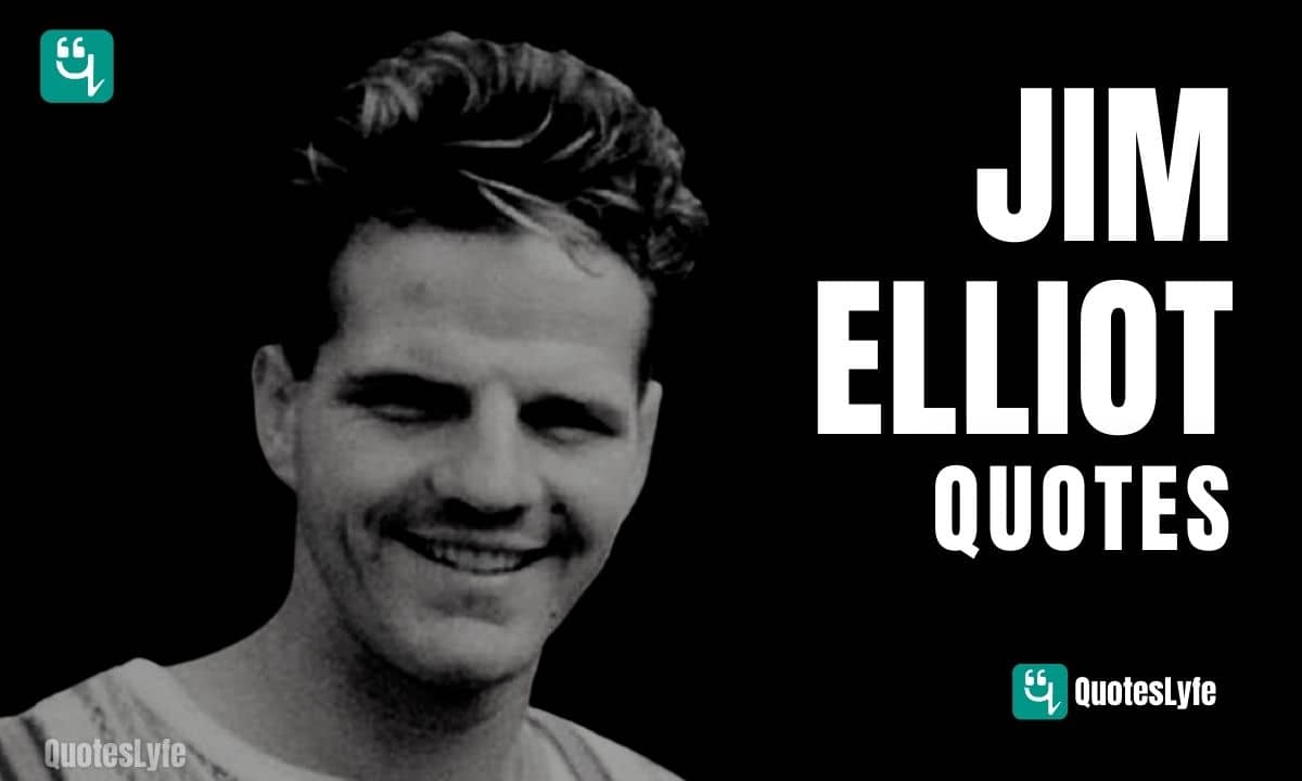 Famous Jim Elliot Quotes of All Time