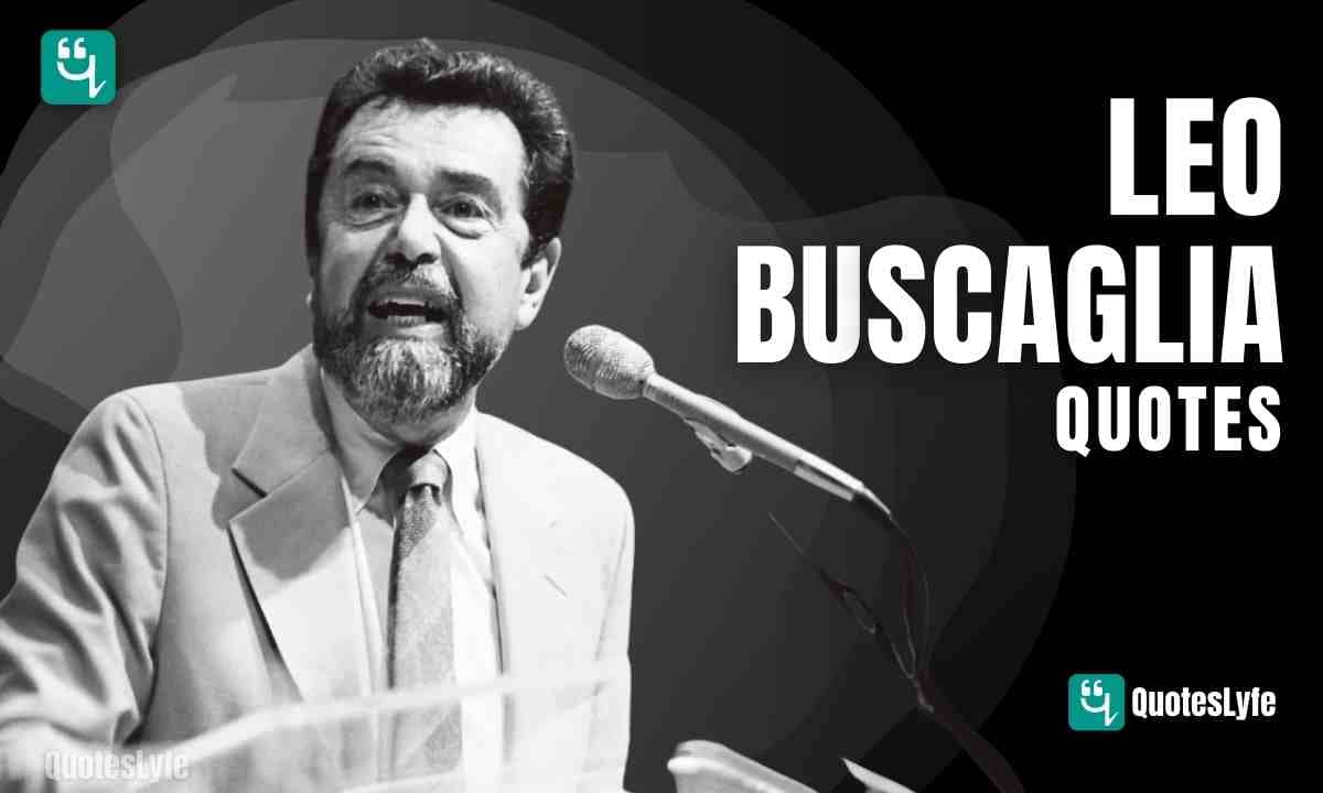 Inspirational Leo Buscaglia Quotes and Sayings