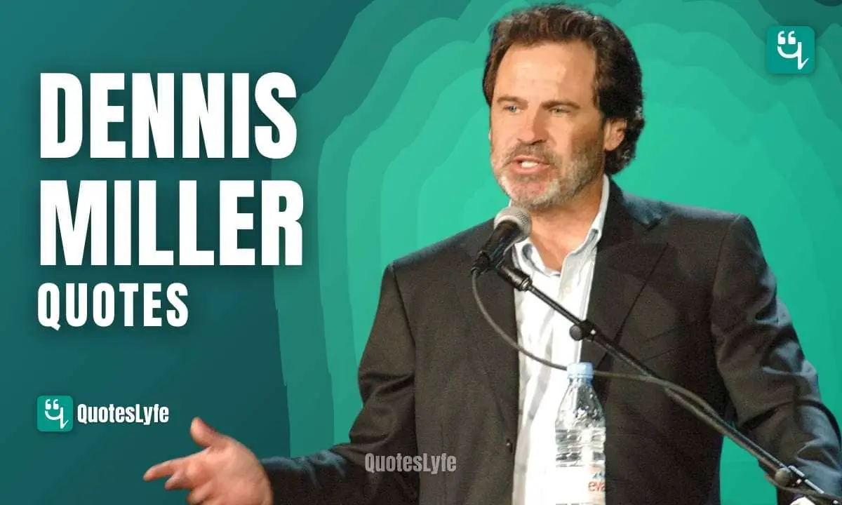 Top Dennis Miller Quotes of All Time