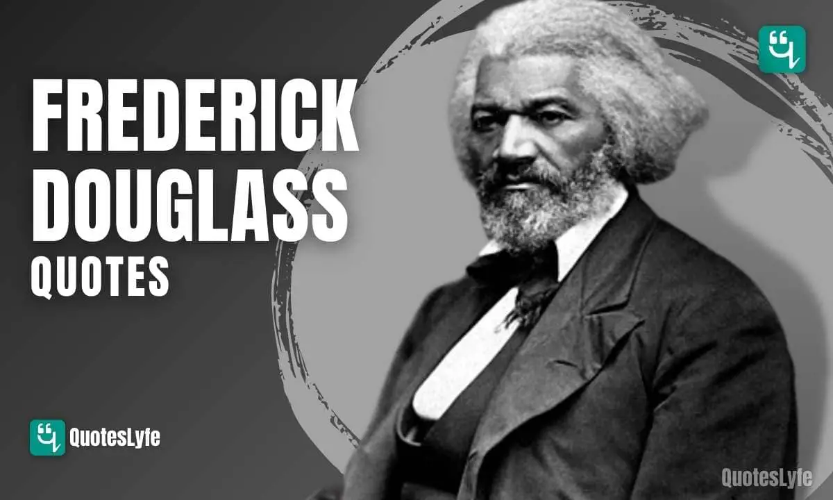 Powerful Frederick Douglass Quotes To Reform Your Minds