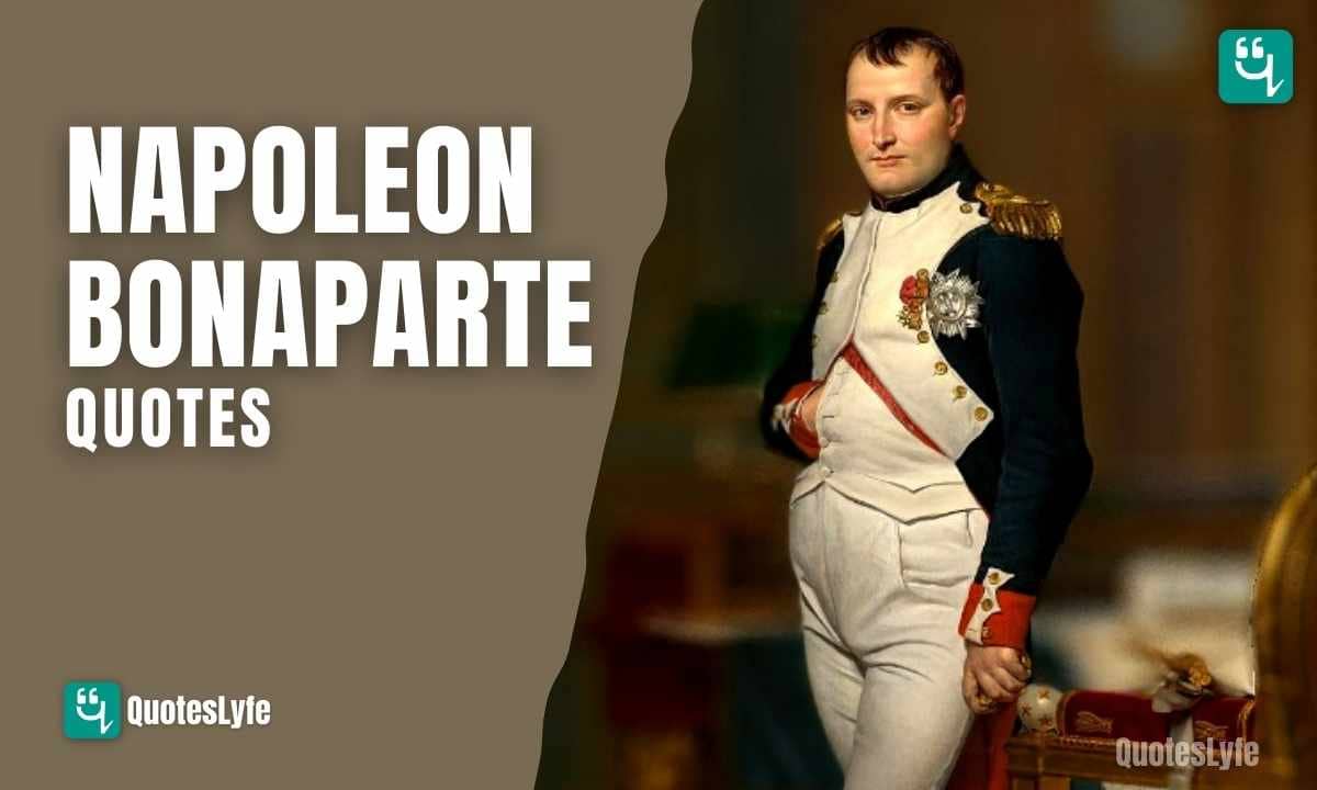 Famous Napoleon Bonaparte Quotes To Give You Power