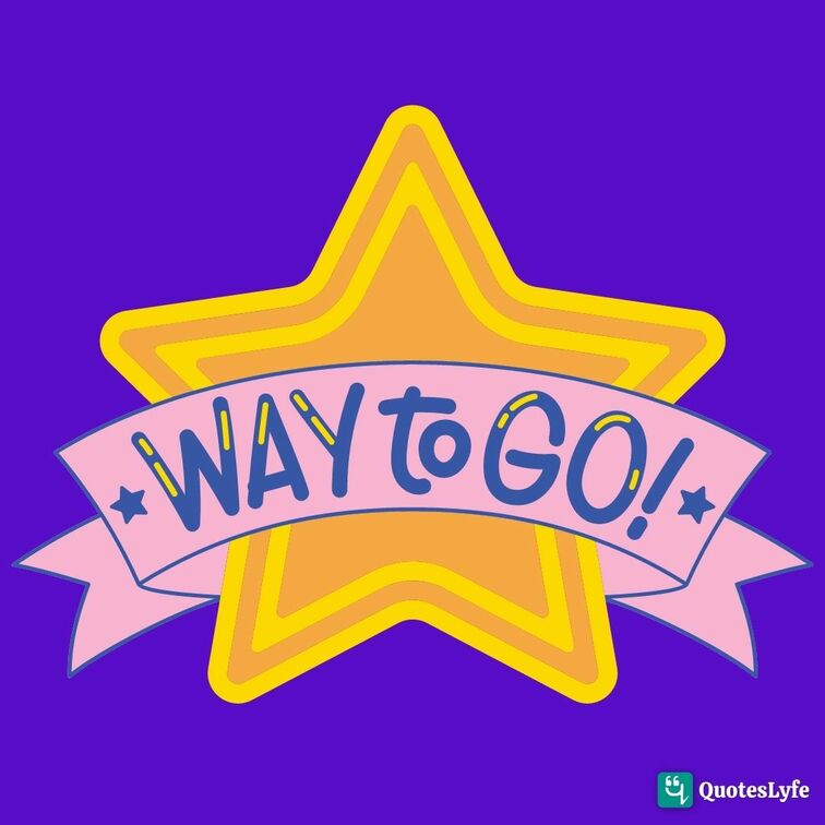 way to go short quotes