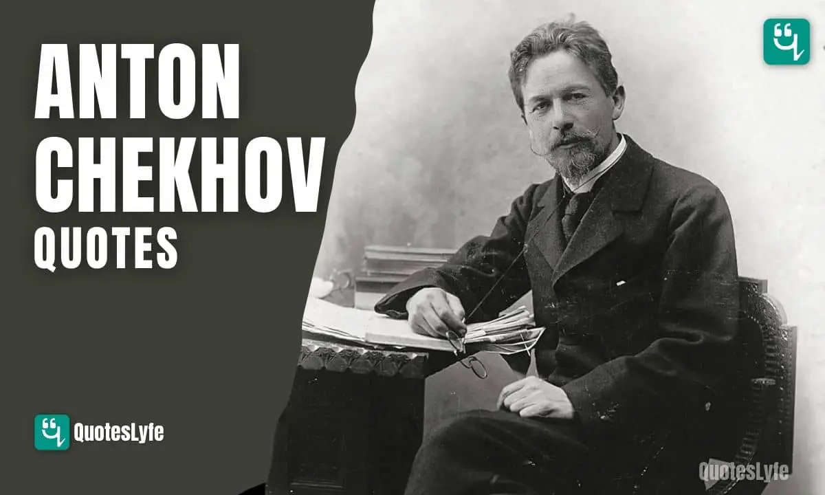 Amazing Anton Chekhov Quotes and Sayings