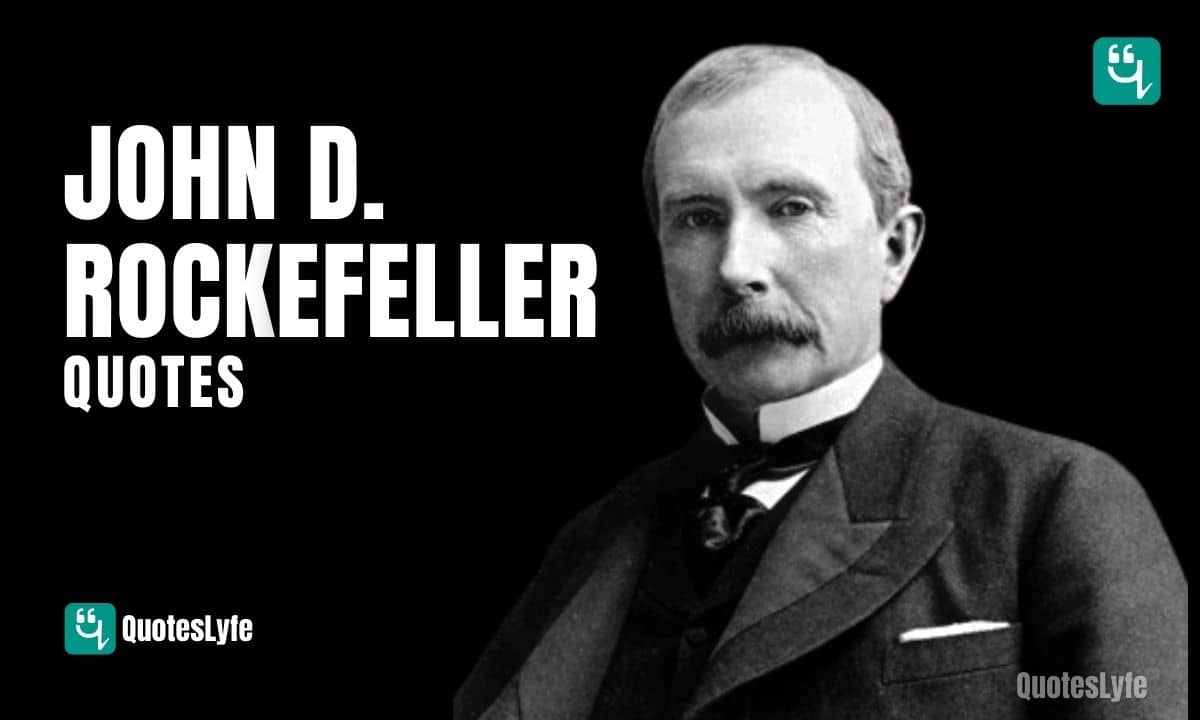 Great John D. Rockefeller Quotes and Sayings