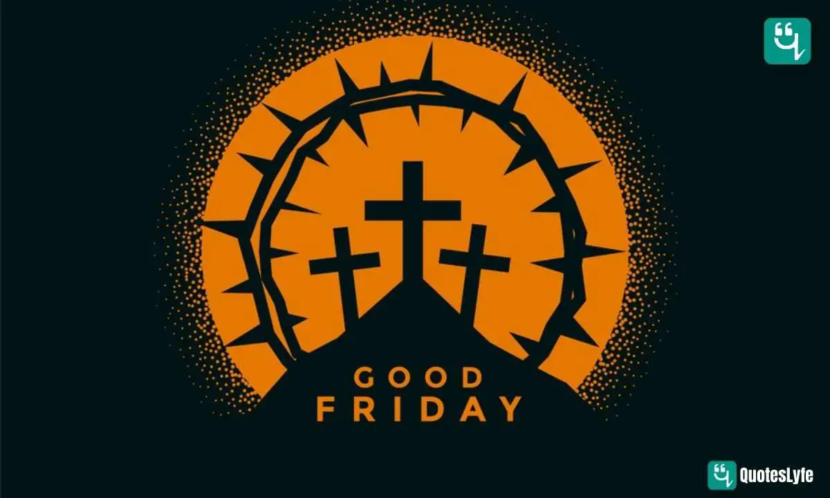 Good Friday 2023 Date, Quotes, Wishes, Messages, Images, History