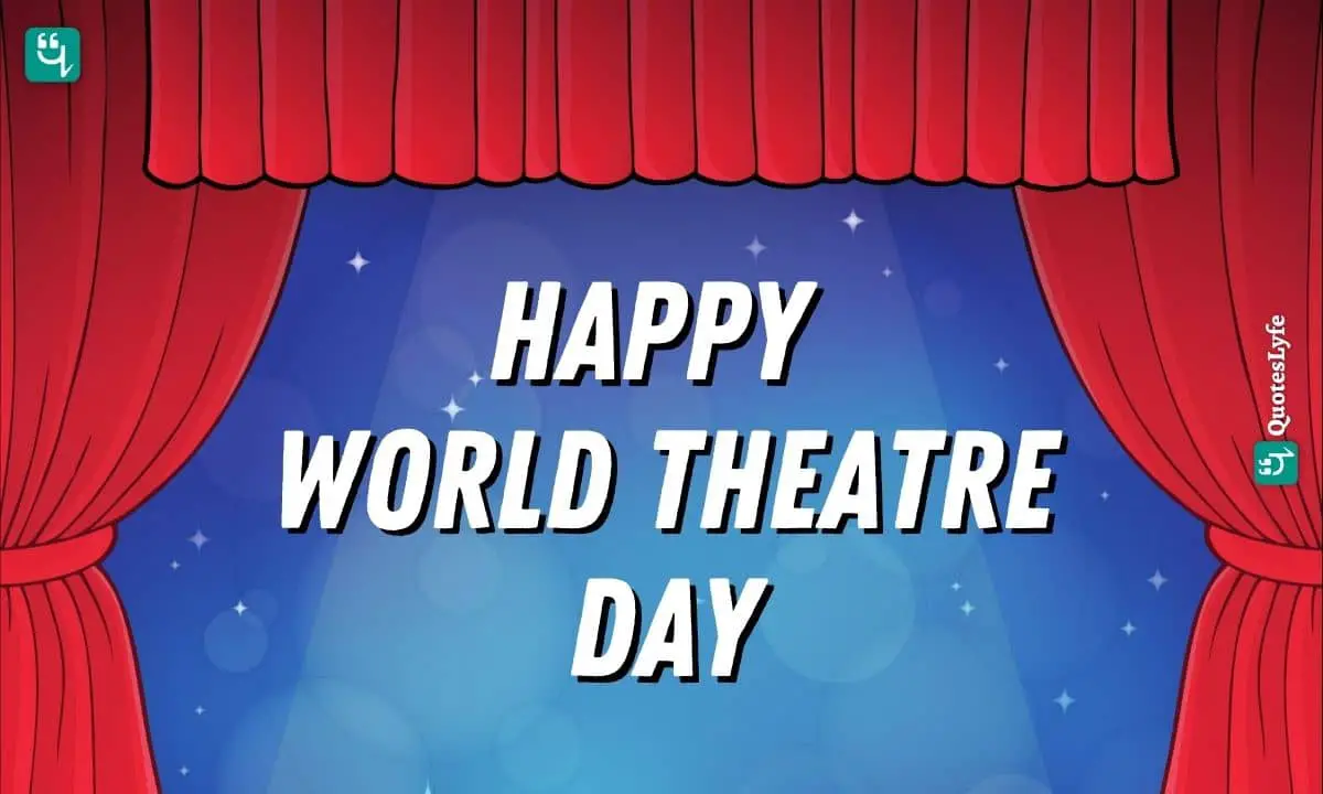 Happy World Theatre Day: Quotes, Wishes, Messages, Images, Date, and More