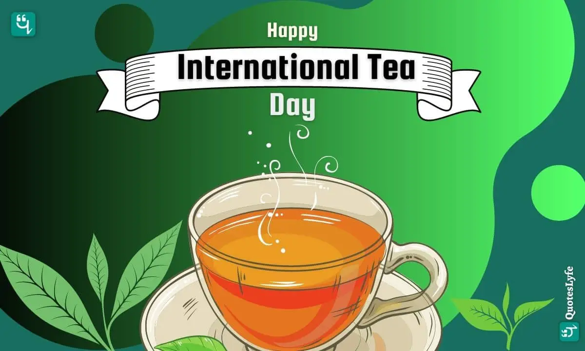 Happy International Tea Day: Quotes, Wishes, Messages, Images, Date, and More
