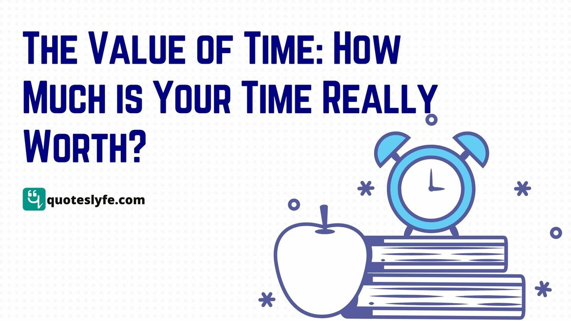 The Value of Time: How Much is Your Time Really Worth?