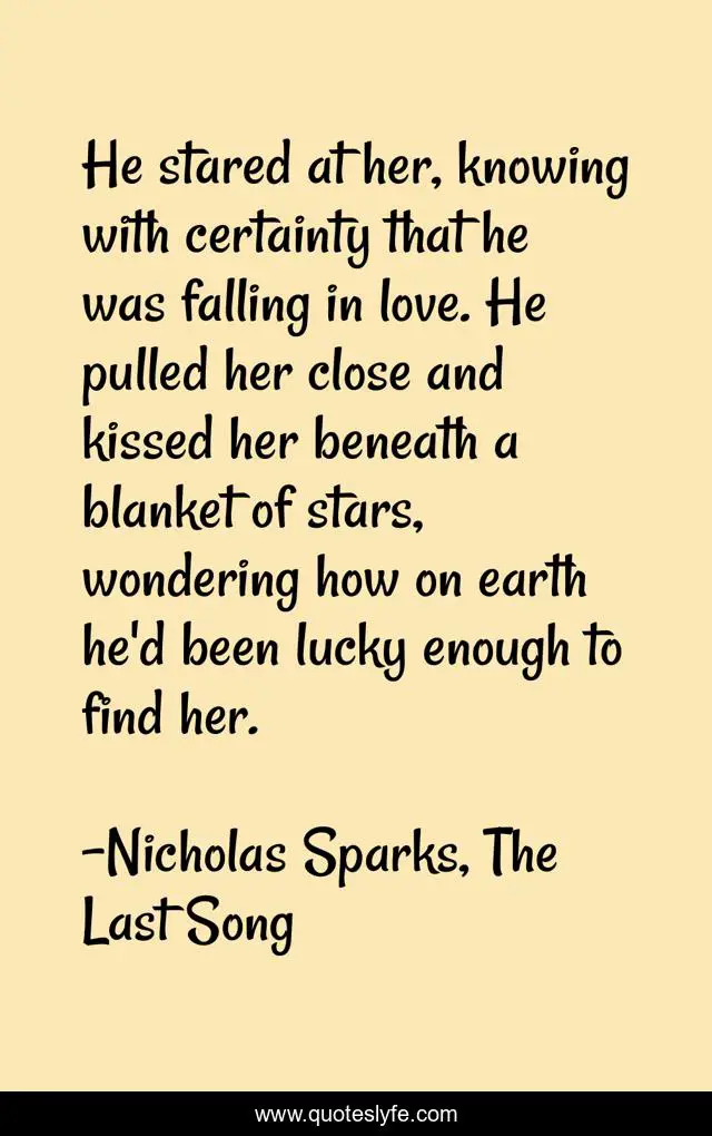 He stared at her, knowing with certainty that he was falling in love. He pulled her close and kissed her beneath a blanket of stars, wondering how on earth he'd been lucky enough to find her.