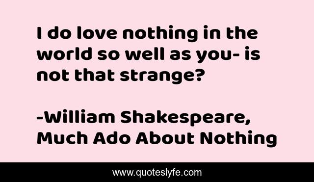 I do love nothing in the world so well as you- is not that strange?