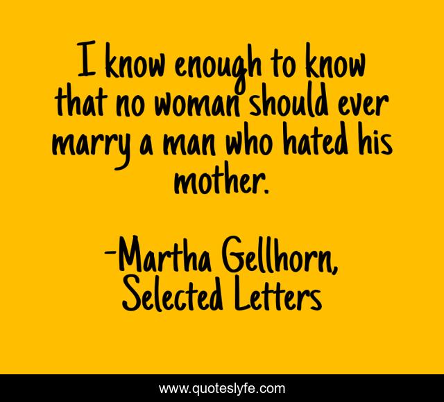 I know enough to know that no woman should ever marry a man who hated his mother.