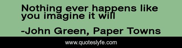 Nothing ever happens like you imagine it will